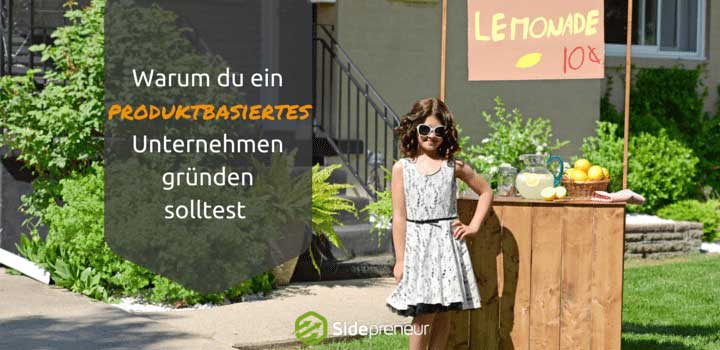 Warum Du ein produktbasiertes Unternehmen gründen solltest